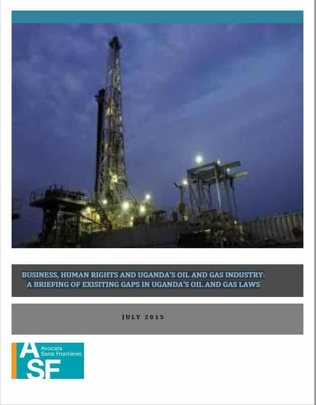 Study – Business, Human Rights and Uganda’s Oil and Gas Industry A briefing of existing gaps in Uganda’s oil and gas laws